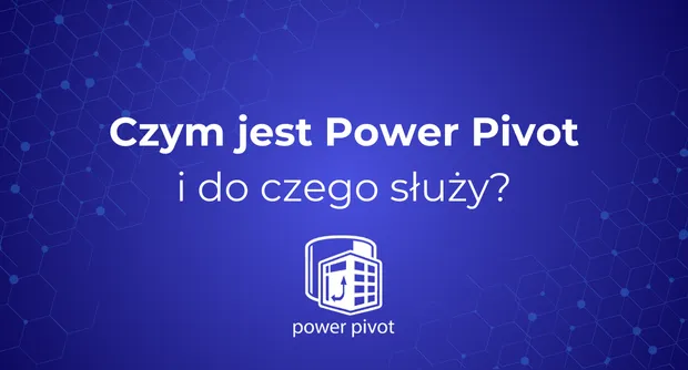 Czym jest Power Pivot