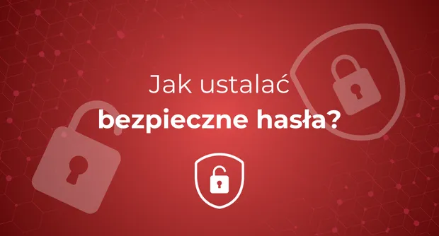 Jak ustalać bezpieczne hasła w sieci?
