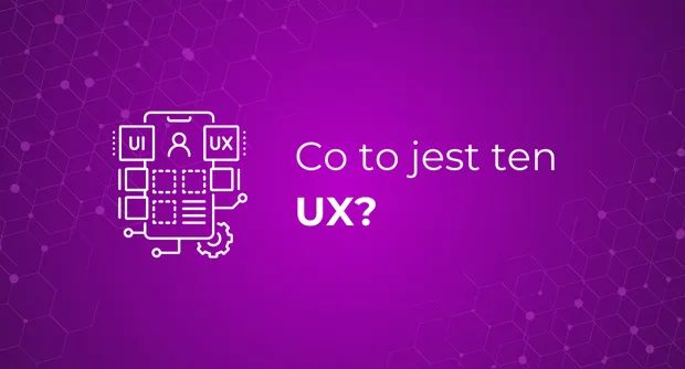 Co to jest ten UX?