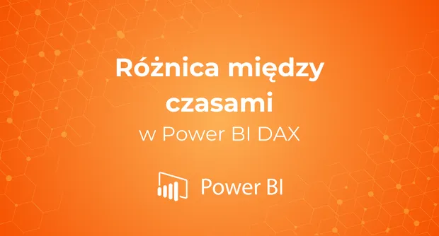 Różnica między czasami w Power BI i DAX