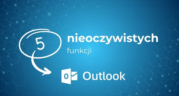 5 przydatnych i nieoczywistych funkcji w Outlooku
