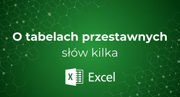 Wszystko o Tabelach Przestawnych z MS Excel