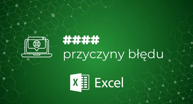 Dwie przyczyny powstawania błędu ### w MS Excel
