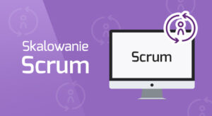 Skalowanie Scrum