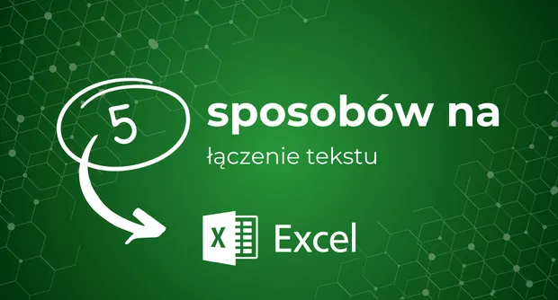 5 sposobów na łączenie tekstu w MS Excel