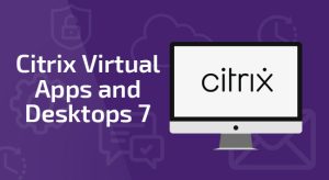 CVAD-301: Citrix Virtual Apps and Desktops Administration
