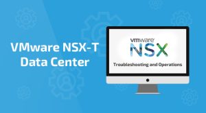 VMware NSX-T Data Center: Troubleshooting and Operations [V3.2]