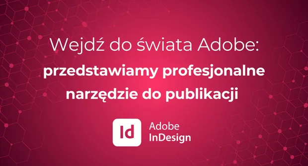 Adobe InDesign: Wejdź do świata Adobe - przedstawiamy profesjonalne narzędzie do publikacji