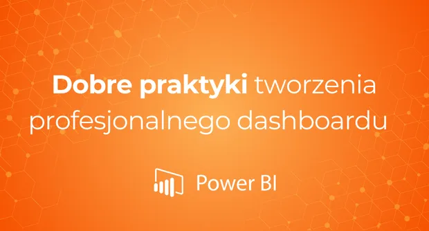 Dobre praktyki tworzenia profesjonalnego dashboardu w Power BI