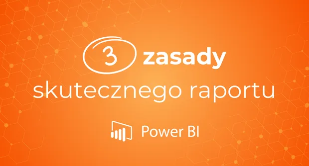 3 zasady skutecznego raportu w Power BI