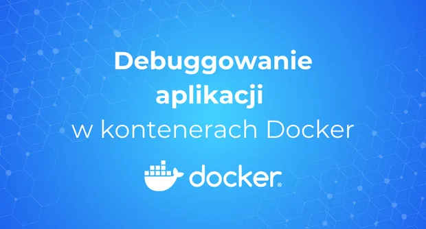 Debugowanie aplikacji w kontenerach Docker