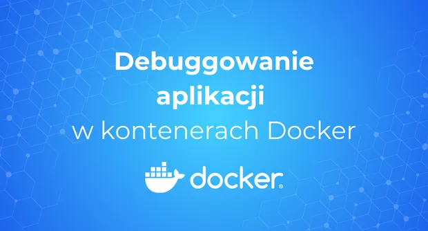 Debugowanie aplikacji w kontenerach Docker