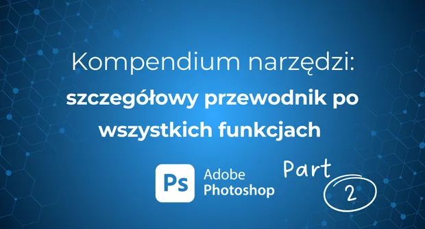 Kompendium narzędzi Photoshop część 2