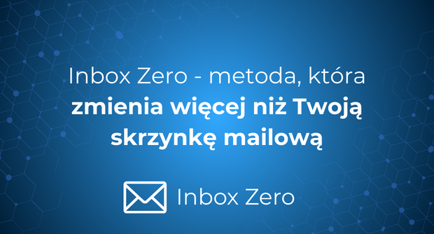 Inbox Zero - metoda, która zmienia więcej niż Twoją skrzynkę mailową ...