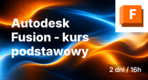 Szkolenie Autodesk Fusion - kurs podstawowy