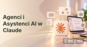 Szkolenie: Agenci i Asystenci AI w Claude